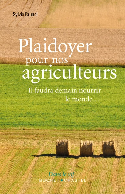 Plaidoyer pour nos agriculteurs. Il faudra demain nourrir le monde... - Sylvie Brunel - Libella