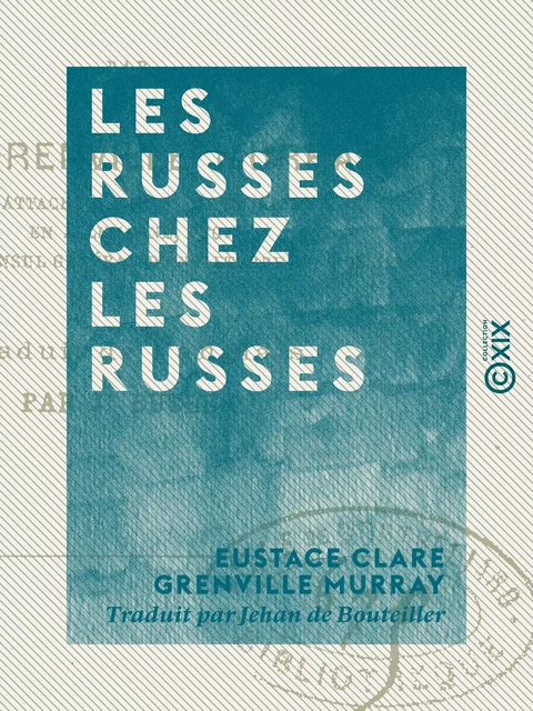 Les Russes chez les Russes - Eustace Clare Grenville Murray - Collection XIX