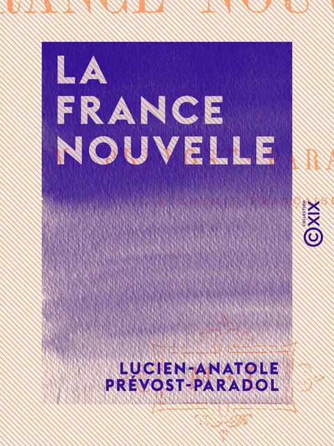 La France nouvelle - Lucien-Anatole Prévost-Paradol - Collection XIX