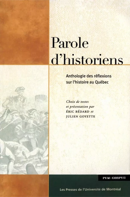 Parole d'historiens. Anthologie des réflexions sur l'histoire au Québec -  Bédard, Éric et Julien Goyette - Presses de l'Université de Montréal