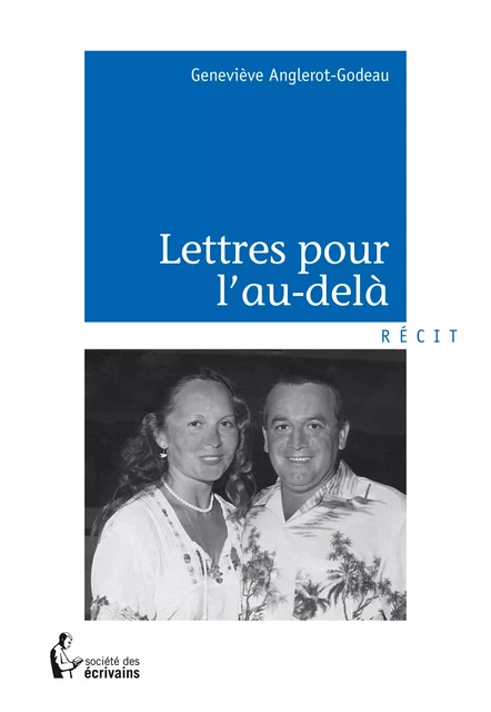 Lettres pour l'au-delà - Geneviève Anglerot-Godeau - Société des écrivains