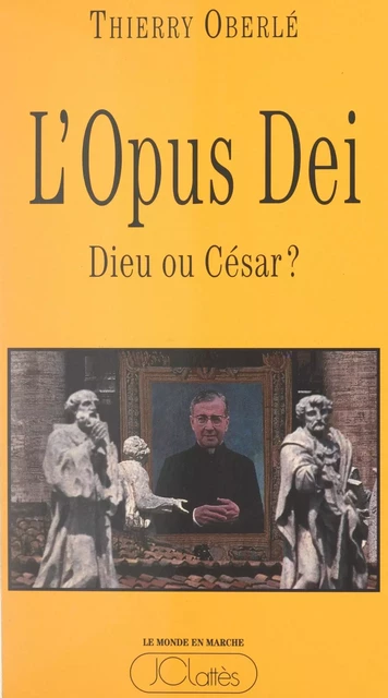 L'Opus Dei : Dieu ou César ? - Thierry Oberlé - JC Lattès (réédition numérique FeniXX)