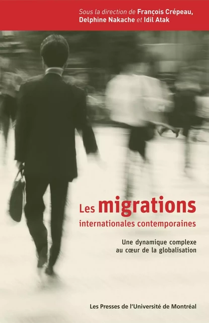 Les migrations internationales contemporaines. Une dynamique complexe au cœur de la globalisation -  Crépeau, François, Delphine Nakache et Idil Atak (dir.) - Presses de l'Université de Montréal