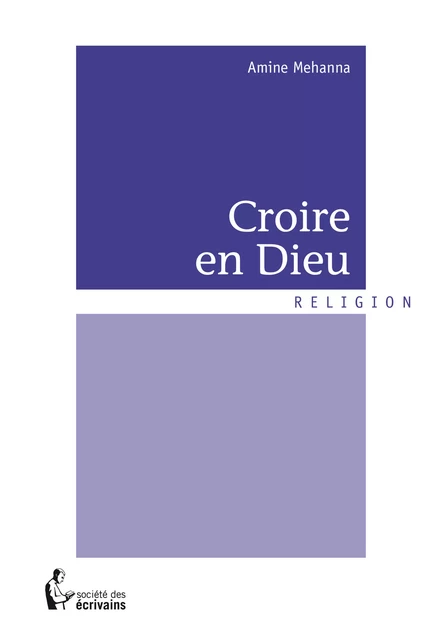 Croire en Dieu - Amine Mehanna - Société des écrivains