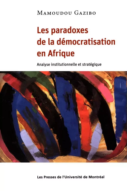 Les paradoxes de la démocratisation en Afrique -  Gazibo, Mamoudou - Presses de l'Université de Montréal