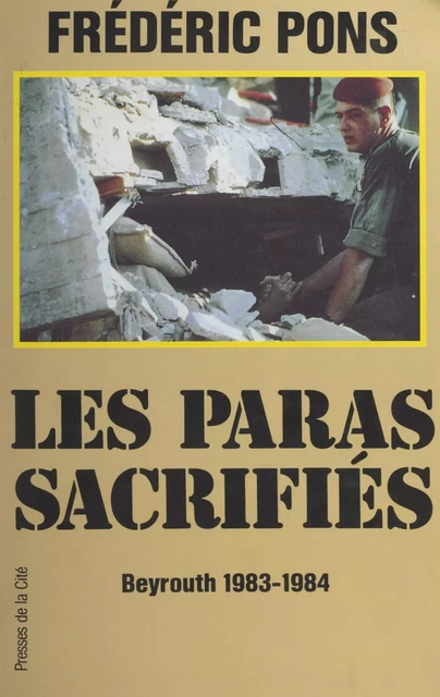 Les paras sacrifiés : Beyrouth, 1983-1984 - Frédéric Pons - (Presses de la Cité) réédition numérique FeniXX