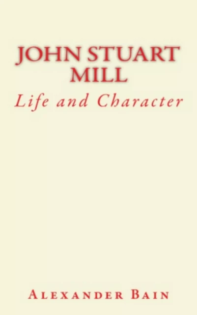 John Stuart Mill - Alexander Bain - LM Publishers