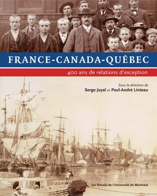 France-Canada-Québec. 400 ans de relations d'exception -  Joyal, Serge et Paul-André Linteau (dir.) - Presses de l'Université de Montréal