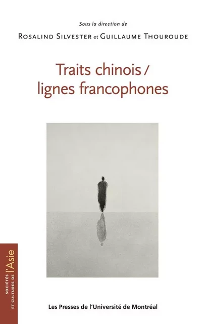 Traits chinois / lignes francophones - Rosalind Silvester, Guillaume Thouroude - Presses de l'Université de Montréal