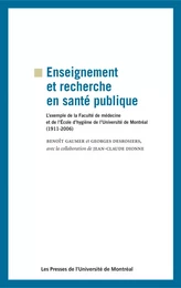 Enseignement et recherche en santé publique. L'exemple de la Faculté de médecine et de l'École d'hygiène de l'Université de Montréal (1911-2006)