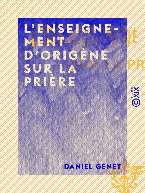 L'Enseignement d'Origène sur la prière - Daniel Genet - Collection XIX