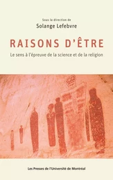 Raisons d'être. Le sens à l'épreuve de la science et de la religion