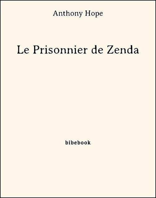 Le Prisonnier de Zenda - Anthony Hope - Bibebook