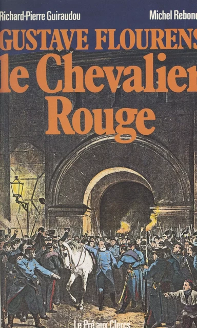 Gustave Flourens, le chevalier rouge - Richard-Pierre Guiraudou, Michel Rebondy - (Le Pré aux clercs) réédition numérique FeniXX