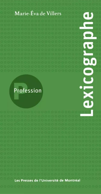 Profession lexicographe -  De Villers, Marie-Éva - Presses de l'Université de Montréal