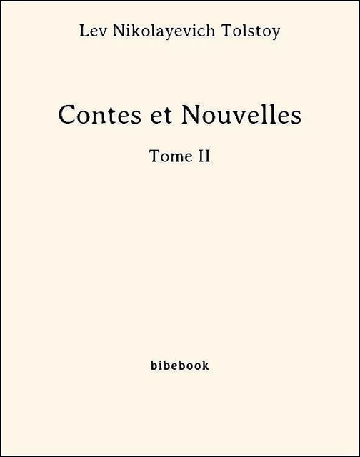 Contes et Nouvelles - Tome II - Lev Nikolayevich Tolstoy - Bibebook