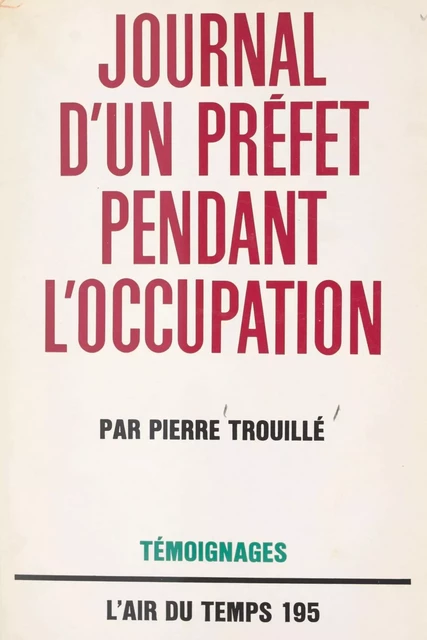 Journal d'un Préfet pendant l'Occupation - Pierre Trouillé - Gallimard (réédition numérique FeniXX)