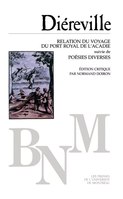 Relation du voyage du Port Royal de l’Acadie suivi de Poésies diverses -  Diéreville. Édition critique par Normand Doiron - Presses de l'Université de Montréal