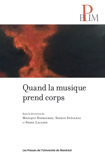 Quand la musique prend corps - Monique Desroches, Sophie Stévance, Serge Lacasse - Presses de l'Université de Montréal