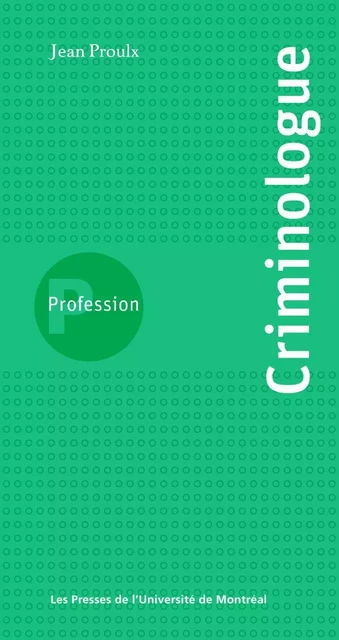 Profession criminologue -  Proulx, Jean - Presses de l'Université de Montréal