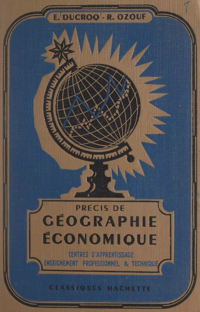 Précis de géographie économique - Edmond Ducroq, René Ozouf - (Hachette Éducation) réédition numérique FeniXX