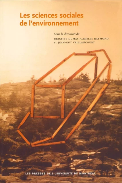 Les sciences sociales de l'environnement. Analyses et pratiques -  Dumas, Brigitte, Camille Raymond et Jean-Guy Vaillancourt (dir.) - Presses de l'Université de Montréal