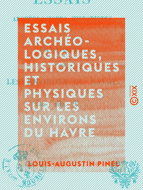 Essais archéologiques, historiques et physiques sur les environs du Havre - Louis-Augustin Pinel - Collection XIX