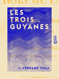 Les Trois Guyanes - Française, hollandaise et anglaise (étude comparative)