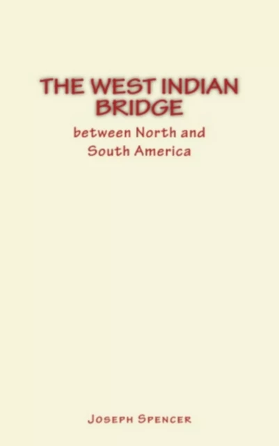 The West Indian Bridge between North and South America - Joseph William Spencer - LM Publishers