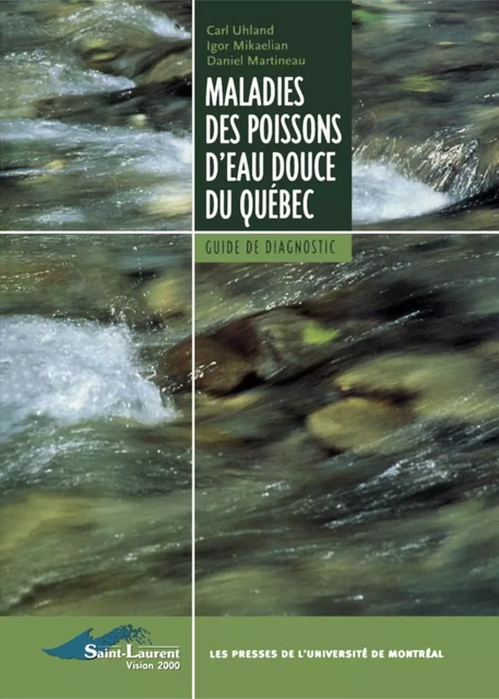 Maladies des poissons d'eau douce du Québec. Guide de diagnostic -  Uhland, Carl, Igor Mikaelian et Daniel Martineau - Presses de l'Université de Montréal