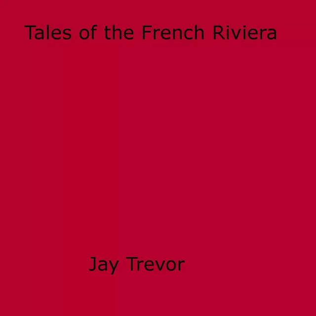 Tales of the French Riviera - Jay Trevor - Disruptive Publishing