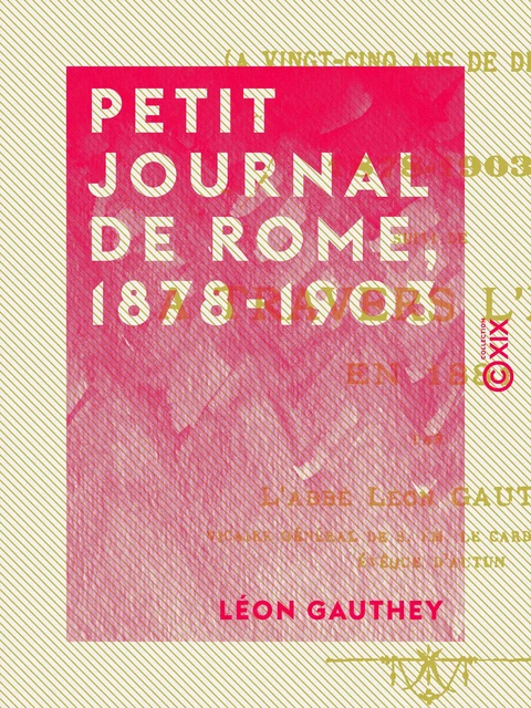 Petit journal de Rome, 1878-1903 - Léon Gauthey - Collection XIX