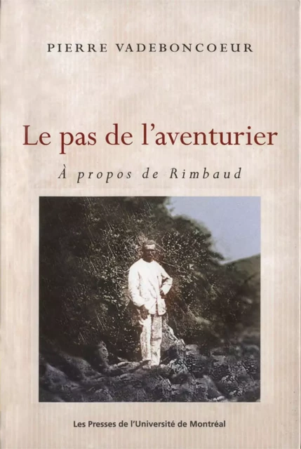 Le pas de l'aventurier. À propos de Rimbaud -  Vadeboncoeur, Pierre - Presses de l'Université de Montréal