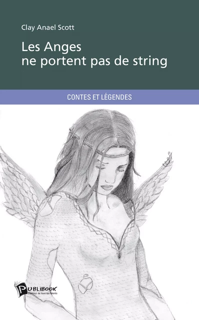 Les Anges ne portent pas de string - Clay Anael Scott - Publibook