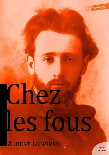 Chez les fous - Albert Londres - Culture commune