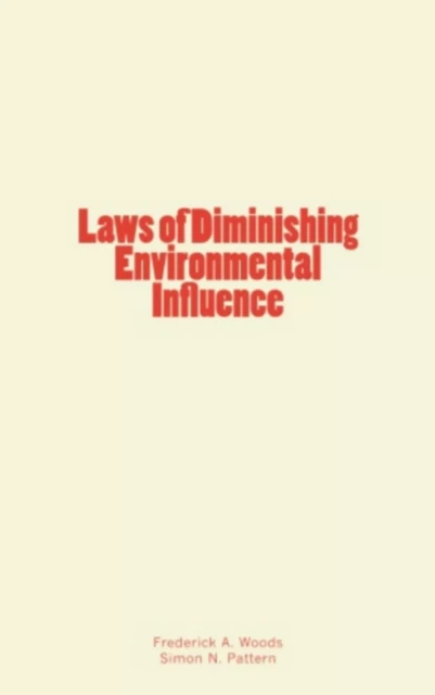 Laws of Diminishing Environmental Influence - Frederick A. Woods, Simon N. Pattern - Literature and Knowledge Publishing