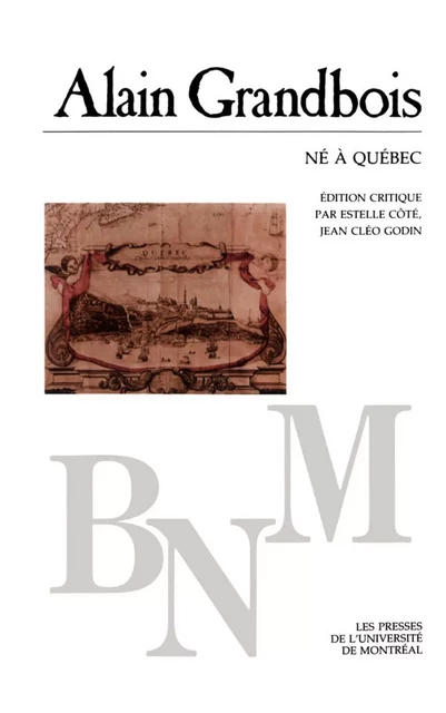 Né à Québec -  Grandbois, Alain. Édition critique par Estelle Côté et Jean Cléo Godin - Presses de l'Université de Montréal