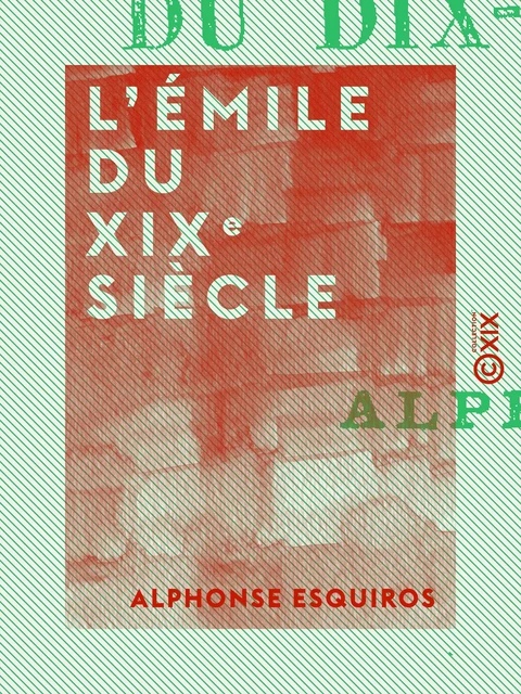 L'Émile du XIXe siècle - Alphonse Esquiros - Collection XIX