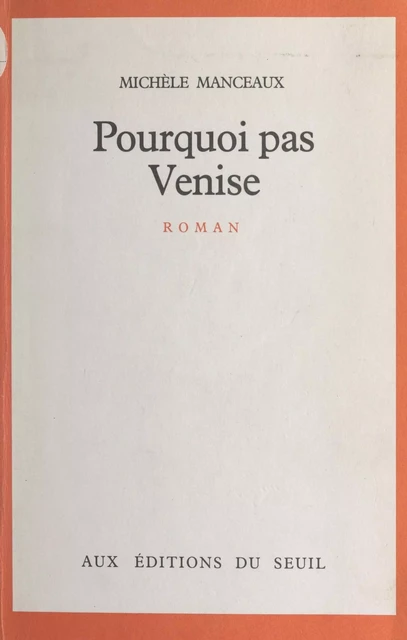 Pourquoi pas Venise - Michèle Manceaux - Seuil (réédition numérique FeniXX)