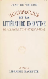 Histoire de la littérature enfantine, de "Ma mère l'Oye" au "Roi Babar"