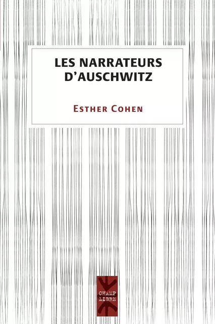 Les narrateurs d'Auschwitz - Esther Cohen - Presses de l'Université de Montréal