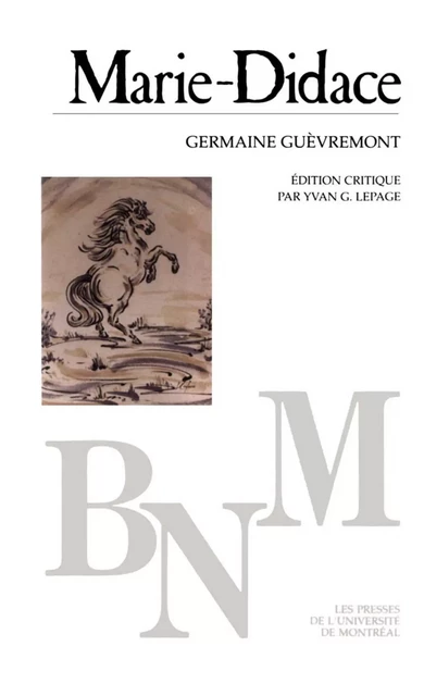 Marie-Didace -  Guèvremont, Germaine. Édition critique par Yvan G. Lepage - Presses de l'Université de Montréal