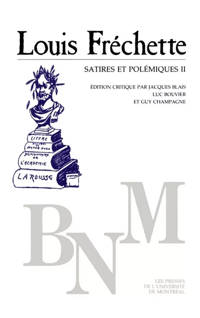 Satires et polémiques II -  Fréchette, Louis. Édition critique par Jacques Blais - Presses de l'Université de Montréal