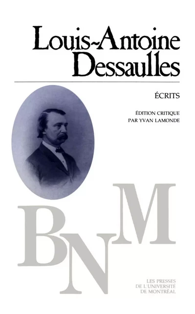 Écrits -  Dessaulles, Louis-Antoine. Édition critique par Yvan Lamonde - Presses de l'Université de Montréal