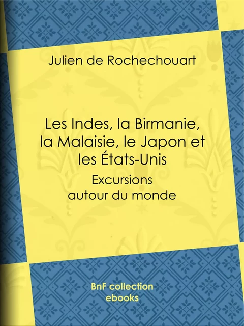 Les Indes, la Birmanie, la Malaisie, le Japon et les États-Unis - Julien de Rochechouart - BnF collection ebooks