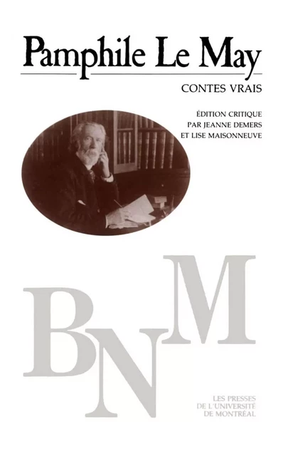 Contes vrais -  Le May, Pamphile. Édition critique par Jeanne Demers et Lise Maisonneuve - Presses de l'Université de Montréal