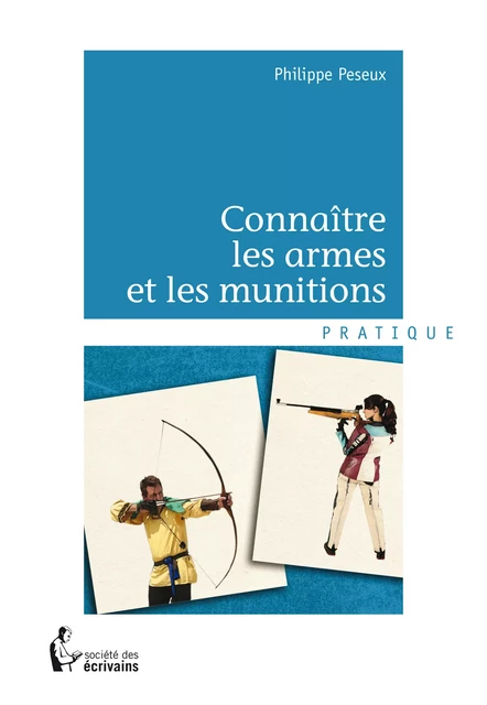 Connaître les armes et les munitions - Philippe Peseux - Société des écrivains