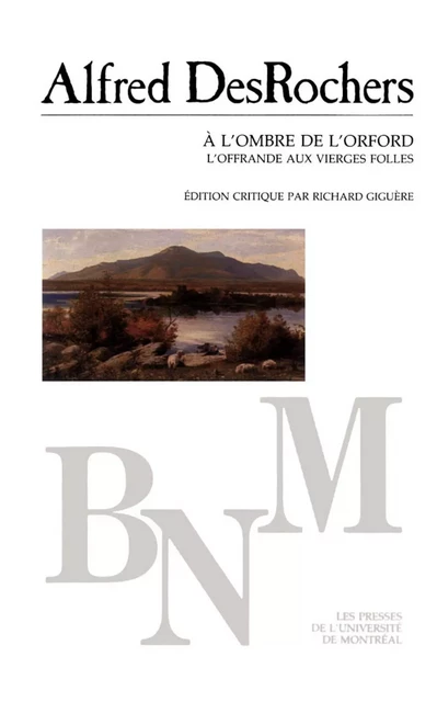 À l'ombre de L'Orford, suivi de L'Offrande aux vierges Folles -  DesRochers, Alfred. Édition critique par Richard Giguère - Presses de l'Université de Montréal