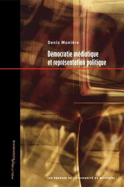 Démocratie médiatique et représentation politique -  Monière, Denis - Presses de l'Université de Montréal