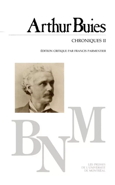 Chroniques II -  Buies, Arthur. Édition critique par Francis Parmentier - Presses de l'Université de Montréal